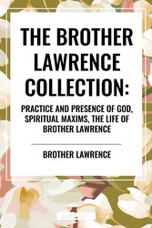 Brother Lawrence Collection: Practice and Presence of God, Spiritual Maxims, the Life of Brother Lawrence