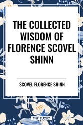 The Collected Writings of Florence Scovel Shinn