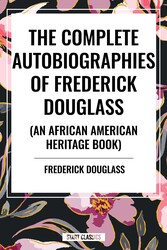 Complete Autobiographies of Frederick Douglas (An African American Heritage Book) Complete Autobiographies of Frederick Douglas (An African American Heritage Book)