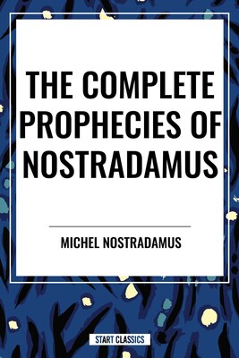 Complete Prophecies of Nostradamus Complete Prophecies of Nostradamus