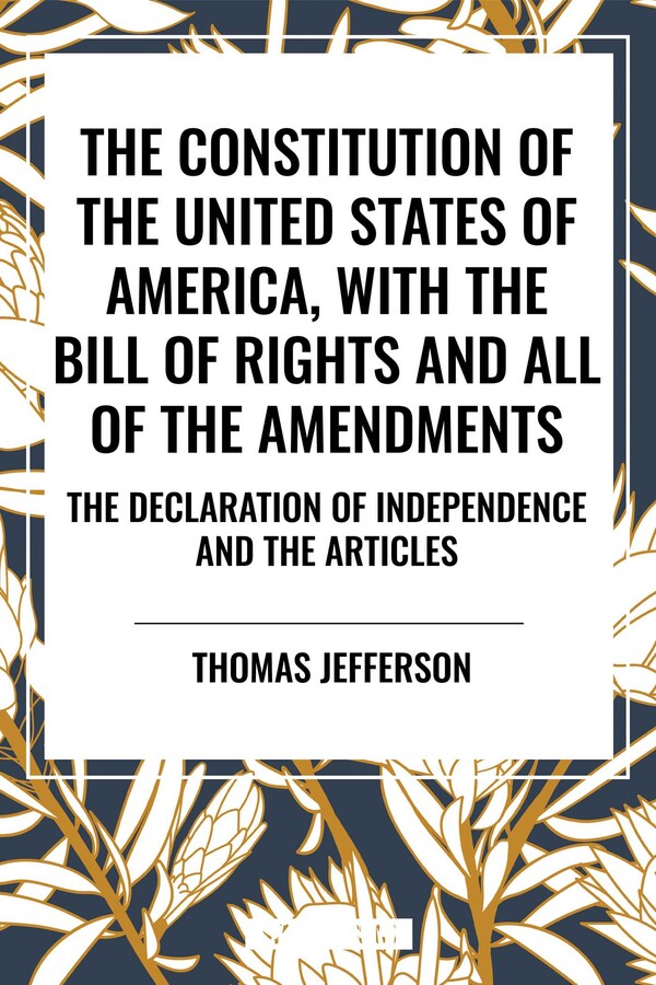 Constitution of the United States of America, with the Bill of Rights and All of the Amendments; The Declaration of Independence; And the Articles
