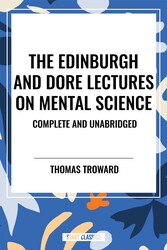 Edinburgh and Dore Lectures on Mental Science: Complete and Unabridged. Edinburgh and Dore Lectures on Mental Science: Complete and Unabridged.