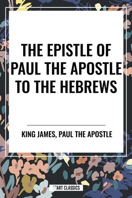 Epistle of Paul the Apostle to the HEBREWS Epistle of Paul the Apostle to the HEBREWS