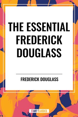 Essential Frederick Douglass Essential Frederick Douglass