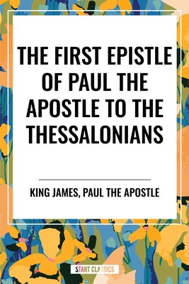 First Epistle of Paul the Apostle to the THESSALONIANS First Epistle of Paul the Apostle to the THESSALONIANS