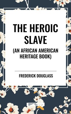 Heroic Slave (an African American Heritage Book) Heroic Slave (an African American Heritage Book)