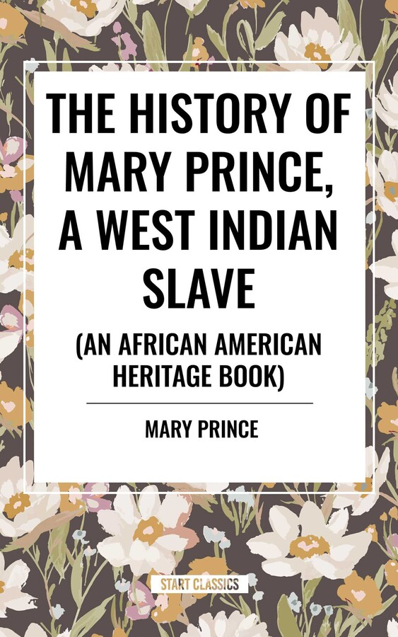 History of Mary Prince, a West Indian Slave, Related by Herself