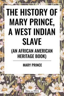 History of Mary Prince, a West Indian Slave History of Mary Prince, a West Indian Slave