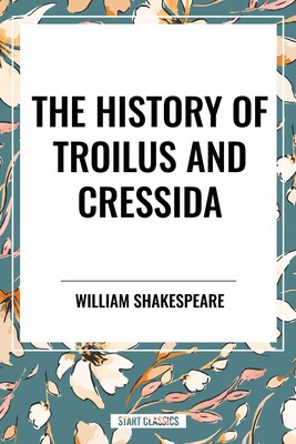 History of Troilus and Cressida History of Troilus and Cressida