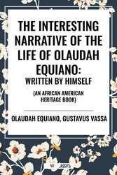 Interesting Narrative of the Life of Olaudah Equiano: Written by Himself (an African American Heritage Book)