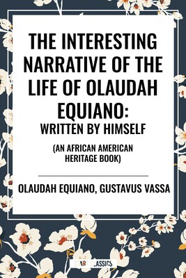 Interesting Narrative of the Life of Olaudah Equiano: Written by Himself (an African American Heritage Book) Interesting Narrative of the Life of Olaudah Equiano: Written by Himself (an African American Heritage Book)