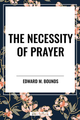 Necessity of Prayer Necessity of Prayer