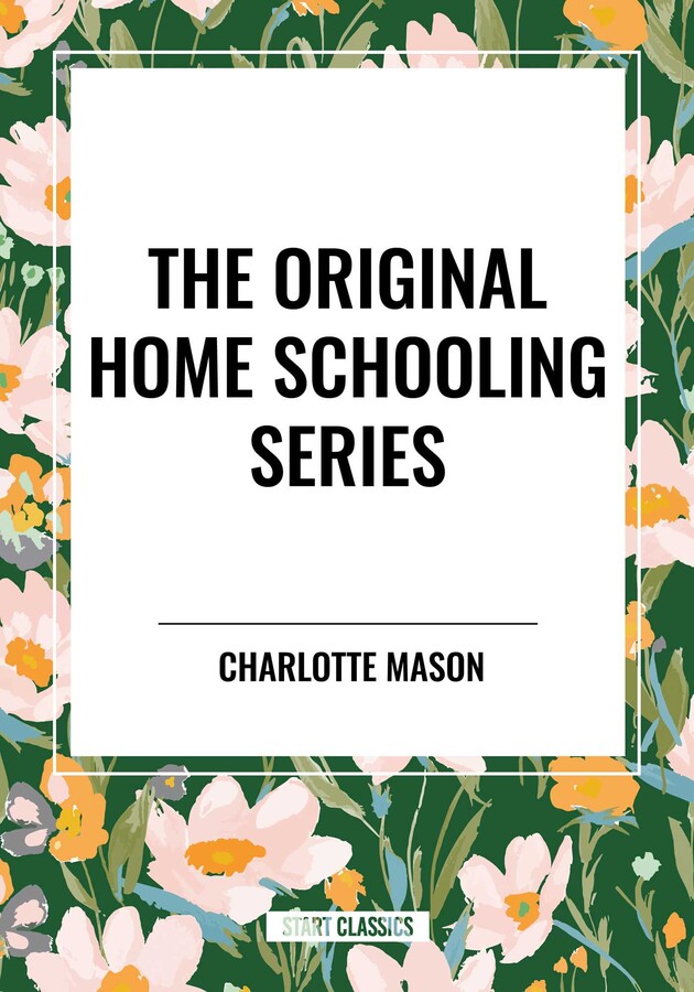 Original Home Schooling Series by Charlotte Mason