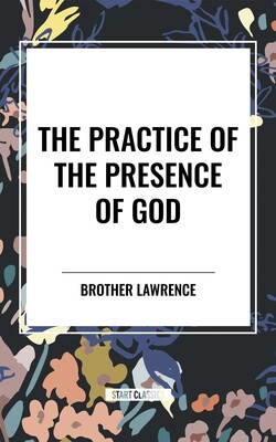 Practice of the Presence of God Practice of the Presence of God