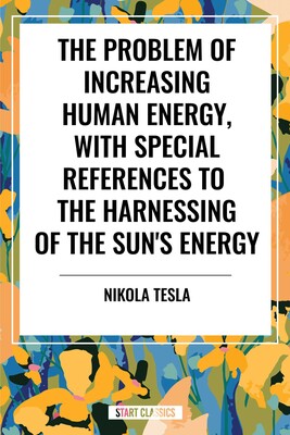 Problem of Increasing Human Energy, with Special References to the Harnessing of the Sun's Energy