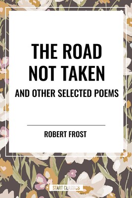 Road Not Taken and Other Selected Poems Road Not Taken and Other Selected Poems