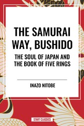 Samurai Way, Bushido: The Soul of Japan and the Book of Five Rings Samurai Way, Bushido: The Soul of Japan and the Book of Five Rings