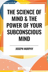 Science of Mind & the Power of Your Subconscious Mind Science of Mind & the Power of Your Subconscious Mind