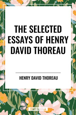 Selected Essays of Henry David Thoreau Selected Essays of Henry David Thoreau