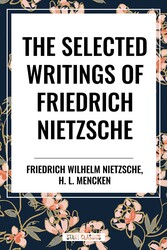 Selected Writings of Friedrich Nietzsche &The Philosophy of Friederich Nietzche