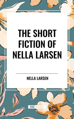 Short Fiction of Nella Larsen