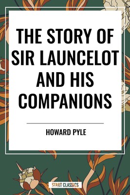 Story of Sir Launcelot and His Companions Story of Sir Launcelot and His Companions
