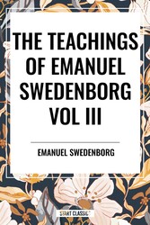 Teachings of Emanuel Swedenborg: Vol III