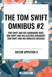 Tom Swift Omnibus #2: Tom Swift and His Submarine Boat, Tom Swift and His Electric Runabout, Tom Swift and His Wireless Message