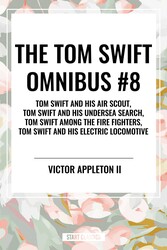 Tom Swift Omnibus #8: Tom Swift and His Air Scout, Tom Swift and His Undersea Search, Tom Swift Among the Fire Fighters, Tom Swift and His E Tom Swift Omnibus #8: Tom Swift and His Air Scout, Tom Swift and His Undersea Search, Tom Swift Among the Fire Fighters, Tom Swift and His E