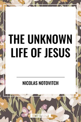 Unknown Life of Jesus Unknown Life of Jesus
