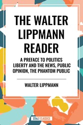 Walter Lippmann Reader: A Preface to Politics, Liberty and the News, Public Opinion, The Phantom Public
