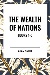 Wealth of Nations: Books 1-5 Wealth of Nations: Books 1-5