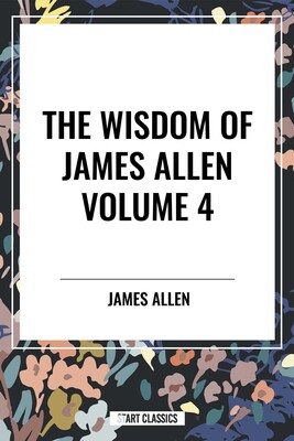 Wisdom of James Allen Wisdom of James Allen