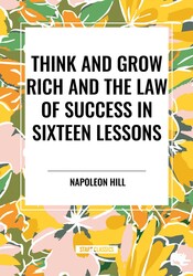 Think and Grow Rich and The Law of Success In Sixteen Lessons Think and Grow Rich and The Law of Success In Sixteen Lessons