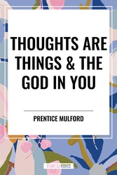 Thoughts Are Things & the God in You Thoughts Are Things & the God in You