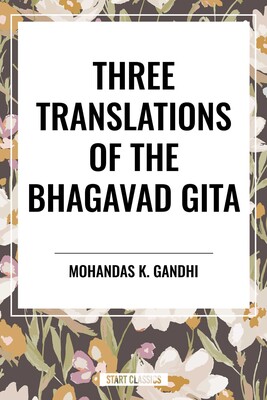 Three Translations of the Bhagavad Gita Three Translations of the Bhagavad Gita