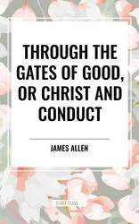 Through the Gates of Good, or Christ and Conduct