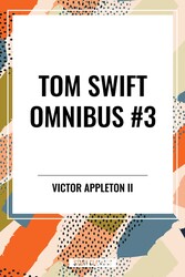 Tom Swift Omnibus #3: Tom Swift Among the Diamond Makers, Tom Swift in the Caves of Ice, Tom Swift and His Sky Racer Tom Swift Omnibus #3: Tom Swift Among the Diamond Makers, Tom Swift in the Caves of Ice, Tom Swift and His Sky Racer