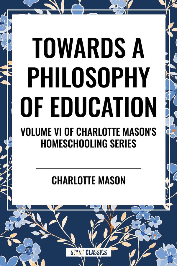Towards a Philosophy of Education, of Charlotte Mason's Homeschooling Series