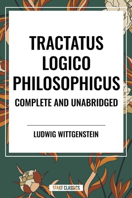 Tractatus Logico-Philosophicus Complete and Unabridged Tractatus Logico-Philosophicus Complete and Unabridged