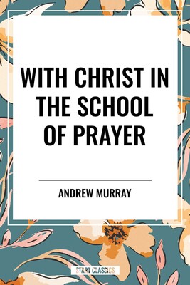 With Christ in the School of Prayer With Christ in the School of Prayer