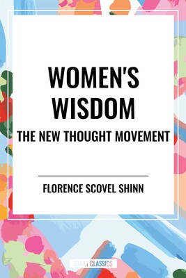 Women's Wisdom: The New Thought Movement Women's Wisdom: The New Thought Movement