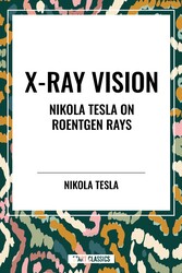 X-Ray Vision: Nikola Tesla on Roentgen Rays