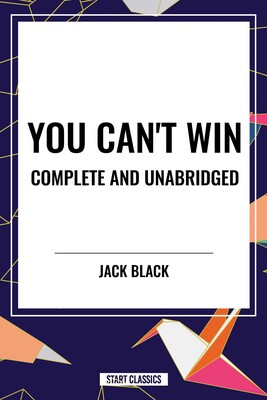 You Can't Win, Complete and Unabridged by Jack Black You Can't Win, Complete and Unabridged by Jack Black