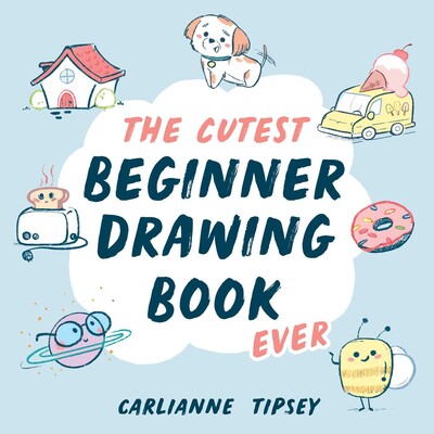 The Cutest Beginner Drawing Book Ever The Cutest Beginner Drawing Book Ever
