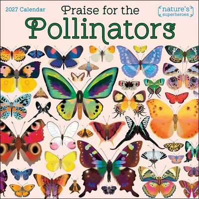 Praise for the Pollinators 2027 Wall Calendar Praise for the Pollinators 2027 Wall Calendar