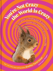 You're Not Crazy, the World Is Crazy