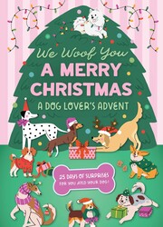 We Woof You A Merry Christmas: A Dog Lover's Advent Calendar