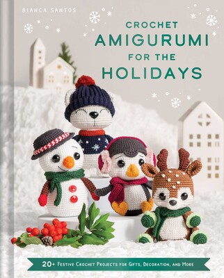Crochet Amigurumi for the Holidays Crochet Amigurumi for the Holidays