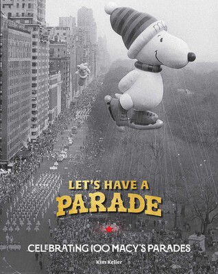 Let's Have a Parade: Celebrating 100 Macy's Parades Let's Have a Parade: Celebrating 100 Macy's Parades